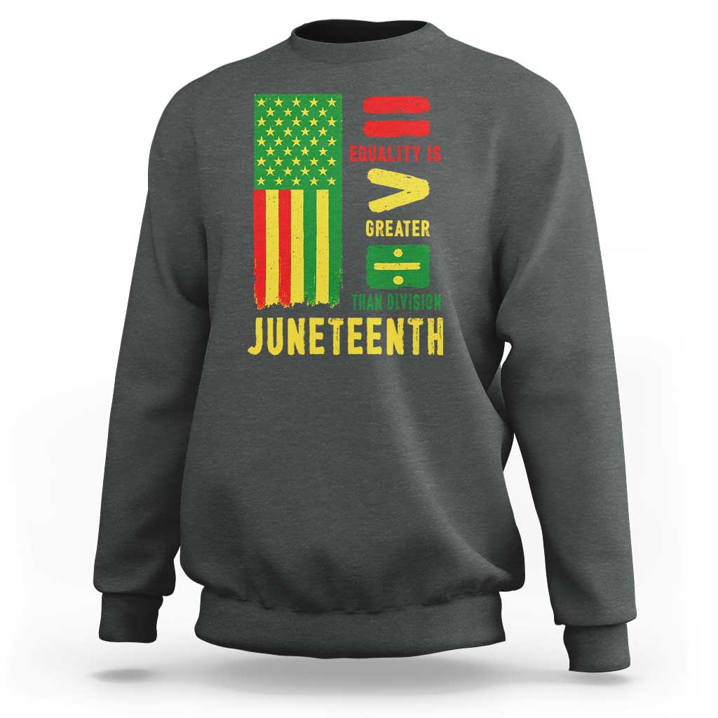 Juneteenth Equality Is Greater Than Division Sweatshirt Juneteenth American Flag