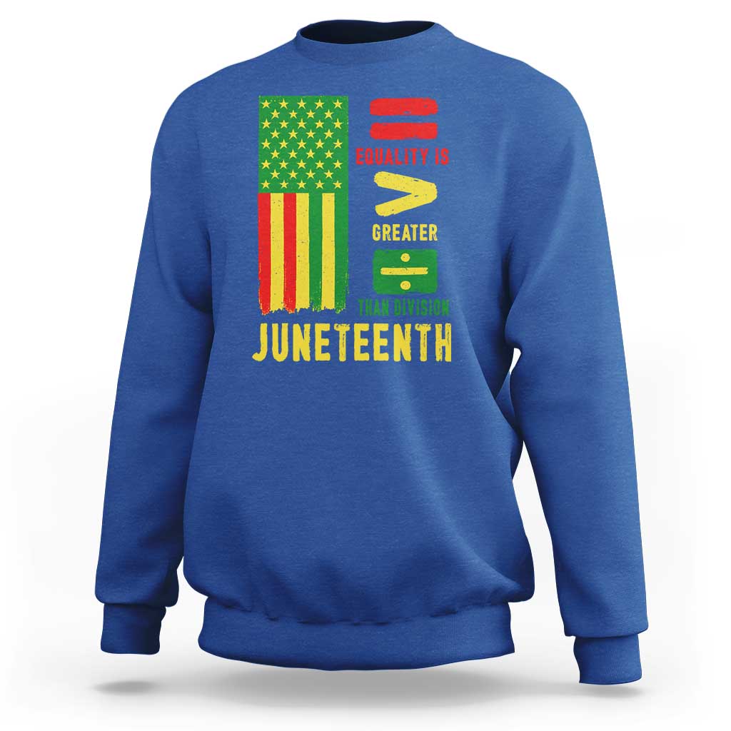 Juneteenth Equality Is Greater Than Division Sweatshirt Juneteenth American Flag