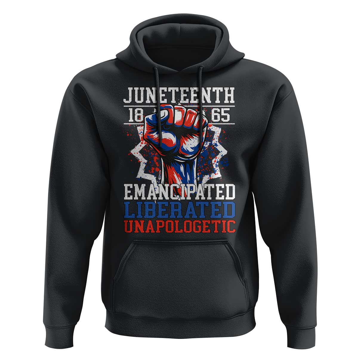 Juneteenth 1865 Emancipated Liberated Unapologetic Hoodie Hand Fist Juneteenth Flag