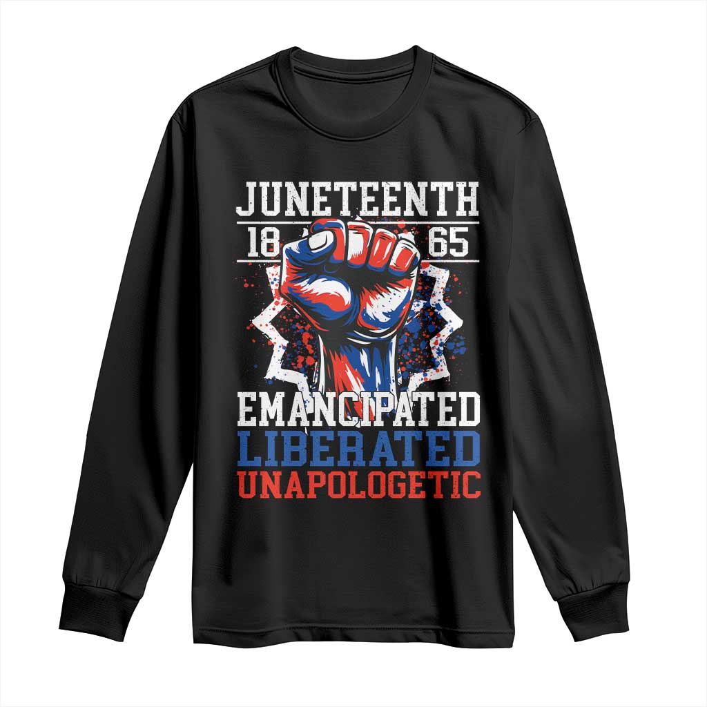 Juneteenth 1865 Emancipated Liberated Unapologetic Long Sleeve Shirt Hand Fist Juneteenth Flag
