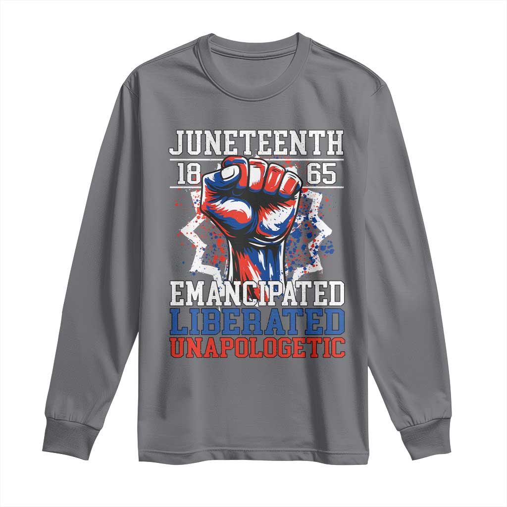 Juneteenth 1865 Emancipated Liberated Unapologetic Long Sleeve Shirt Hand Fist Juneteenth Flag