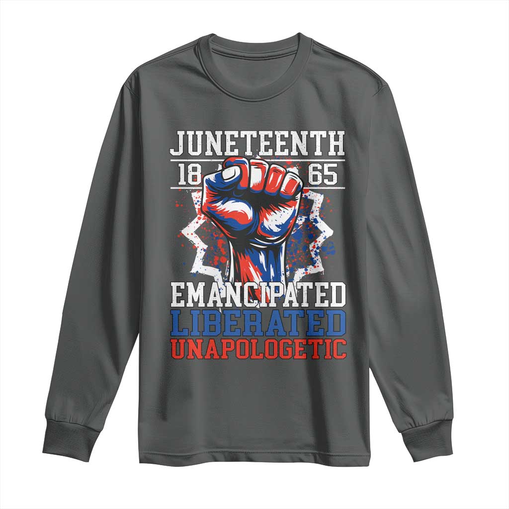 Juneteenth 1865 Emancipated Liberated Unapologetic Long Sleeve Shirt Hand Fist Juneteenth Flag