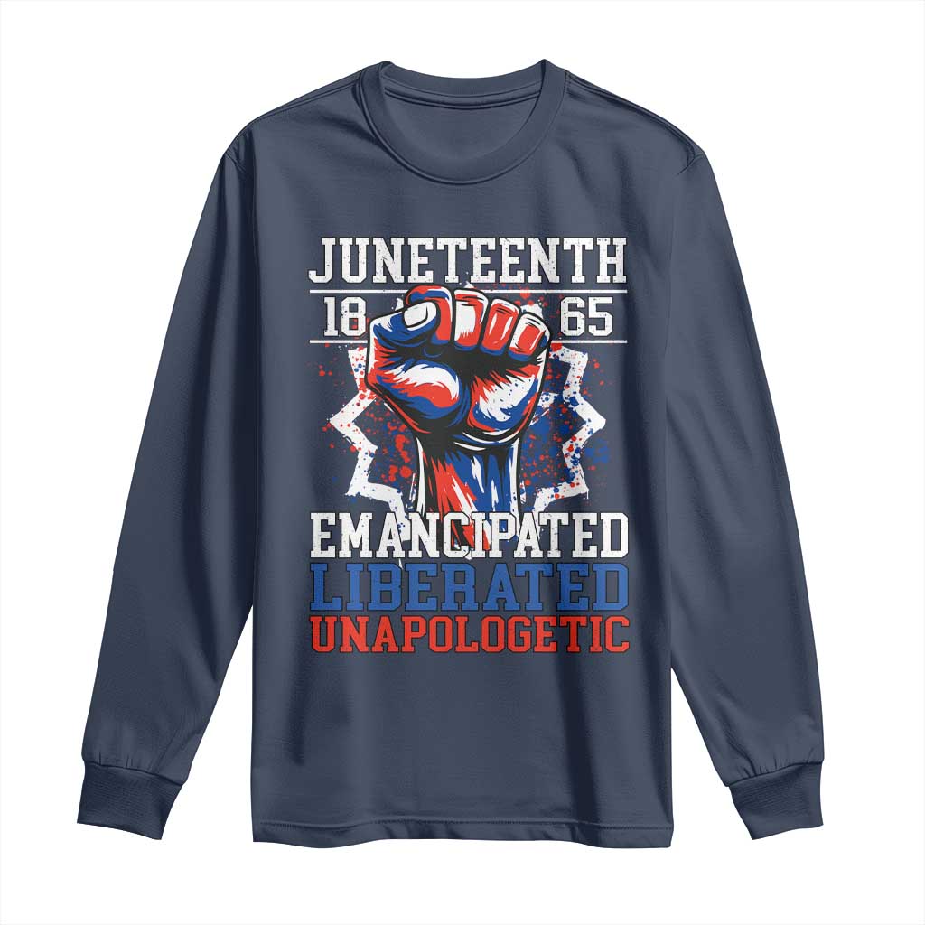Juneteenth 1865 Emancipated Liberated Unapologetic Long Sleeve Shirt Hand Fist Juneteenth Flag