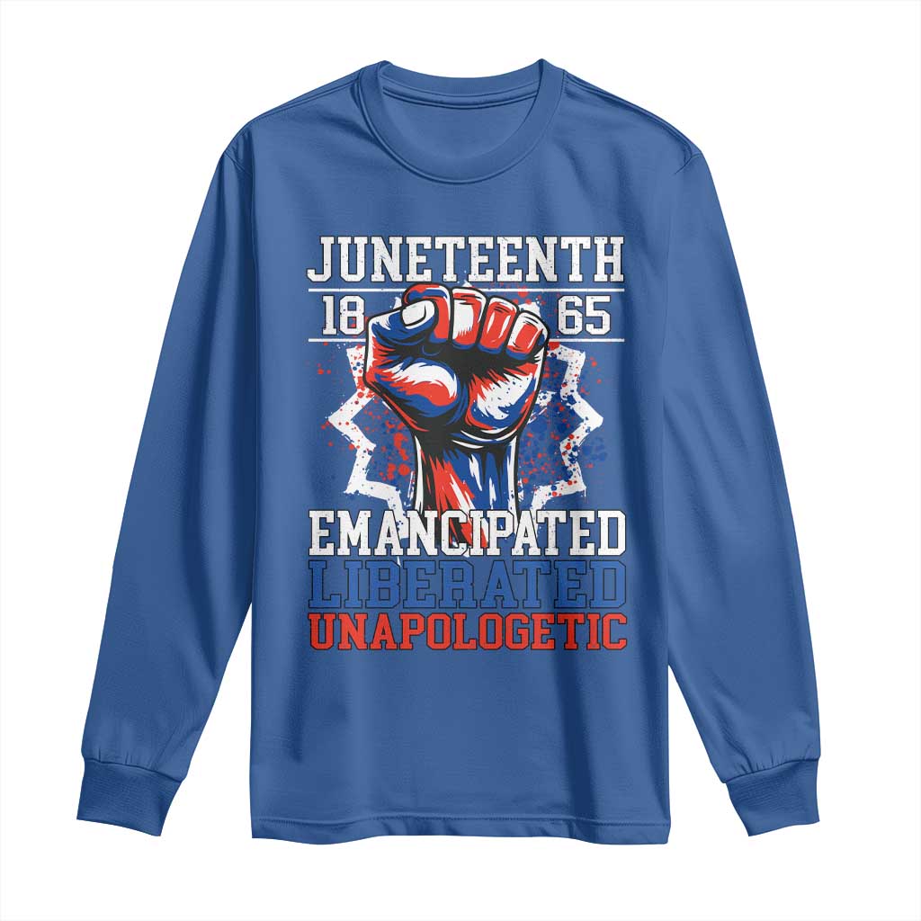 Juneteenth 1865 Emancipated Liberated Unapologetic Long Sleeve Shirt Hand Fist Juneteenth Flag