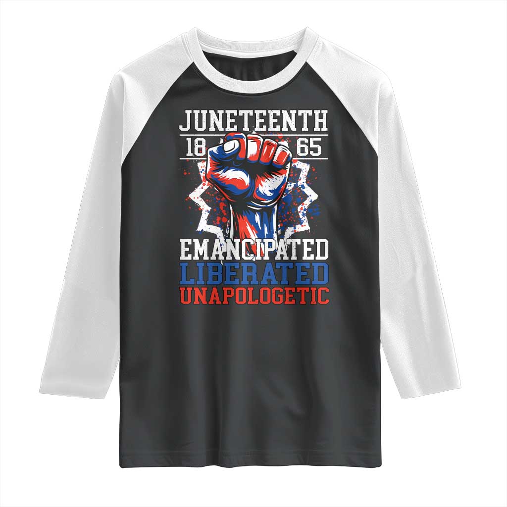 Juneteenth 1865 Emancipated Liberated Unapologetic Raglan Shirt Hand Fist Juneteenth Flag