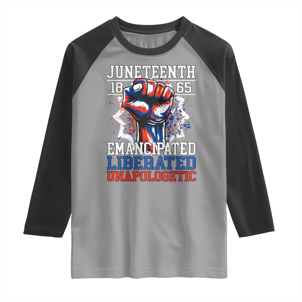 Juneteenth 1865 Emancipated Liberated Unapologetic Raglan Shirt Hand Fist Juneteenth Flag