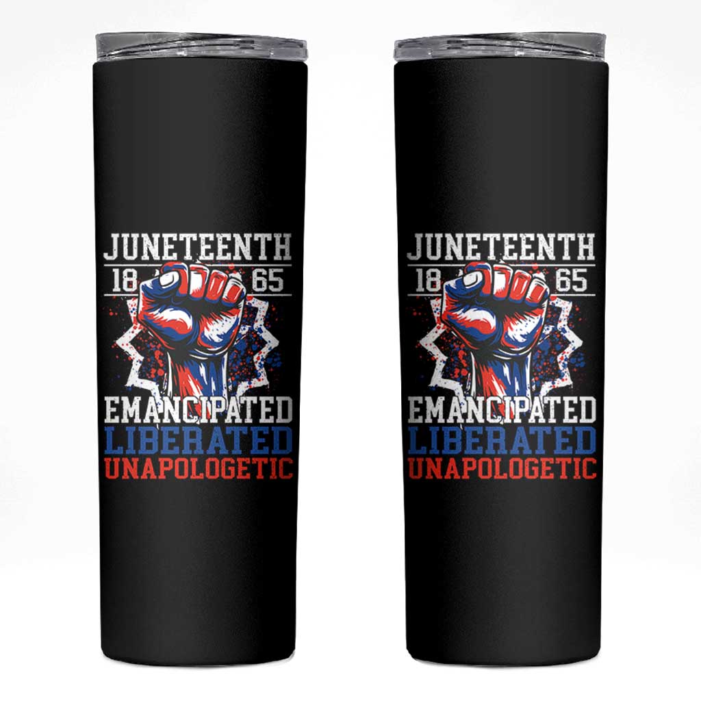 Juneteenth 1865 Emancipated Liberated Unapologetic Skinny Tumbler Hand Fist Juneteenth Flag