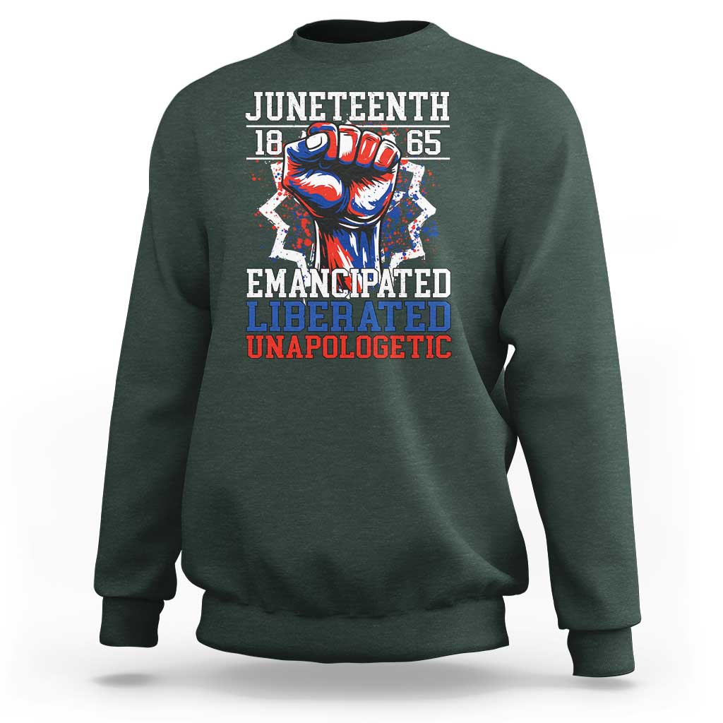 Juneteenth 1865 Emancipated Liberated Unapologetic Sweatshirt Hand Fist Juneteenth Flag