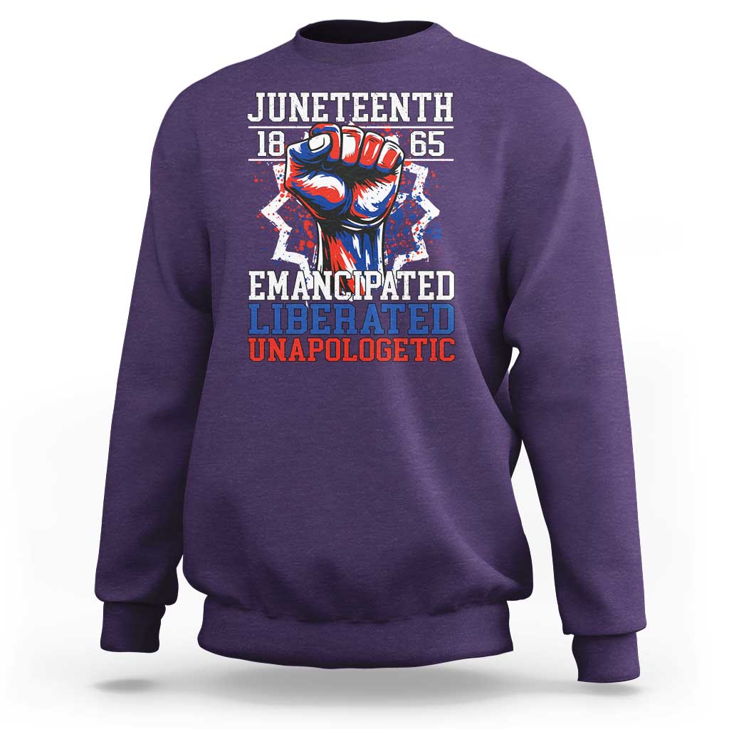 Juneteenth 1865 Emancipated Liberated Unapologetic Sweatshirt Hand Fist Juneteenth Flag