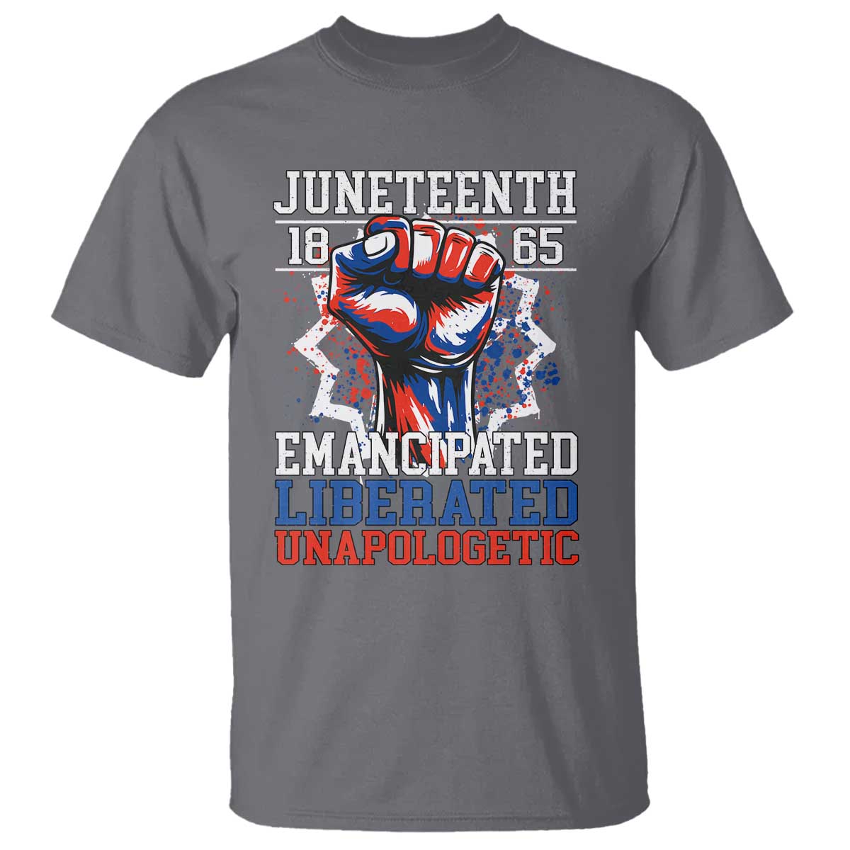 Juneteenth 1865 Emancipated Liberated Unapologetic T Shirt Hand Fist Juneteenth Flag