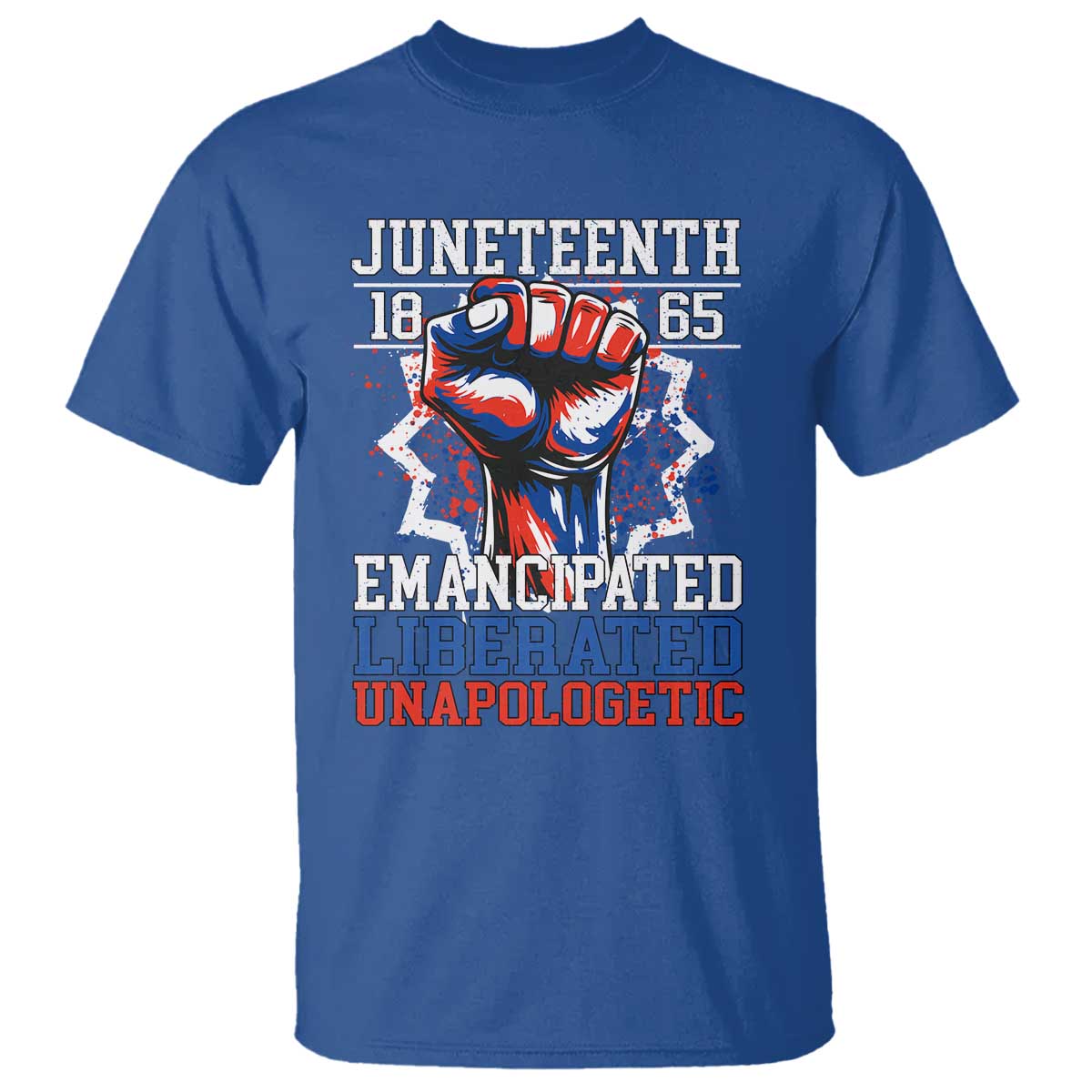 Juneteenth 1865 Emancipated Liberated Unapologetic T Shirt Hand Fist Juneteenth Flag