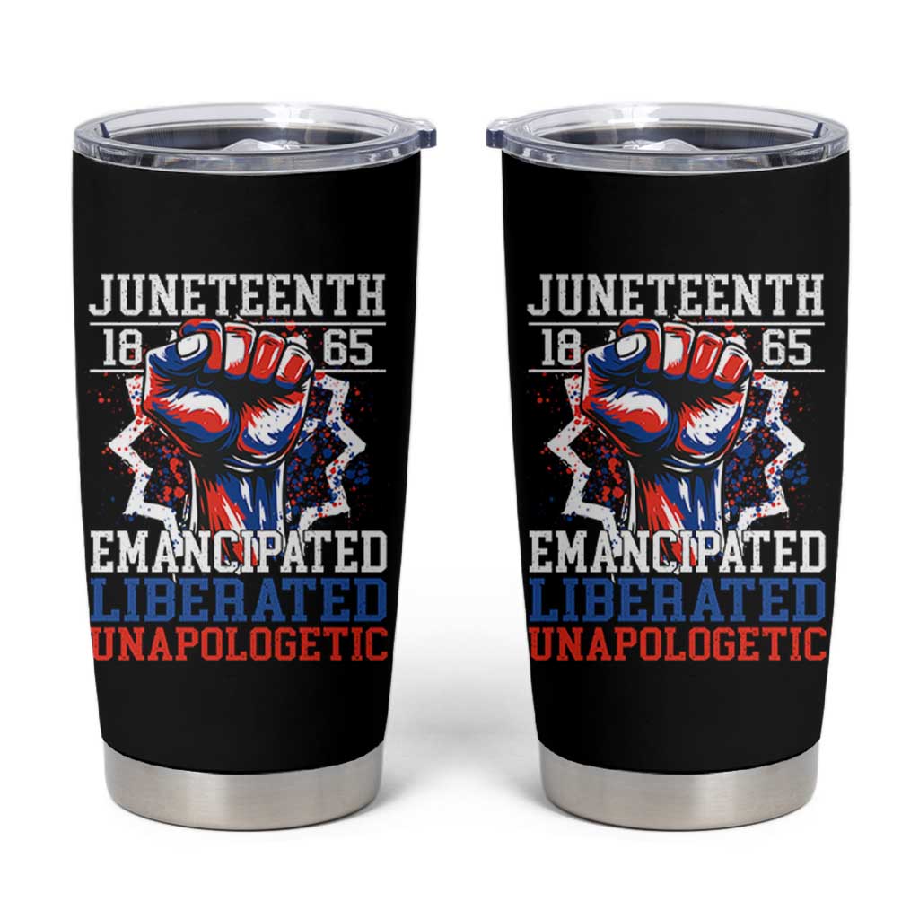Juneteenth 1865 Emancipated Liberated Unapologetic Tumbler Cup Hand Fist Juneteenth Flag