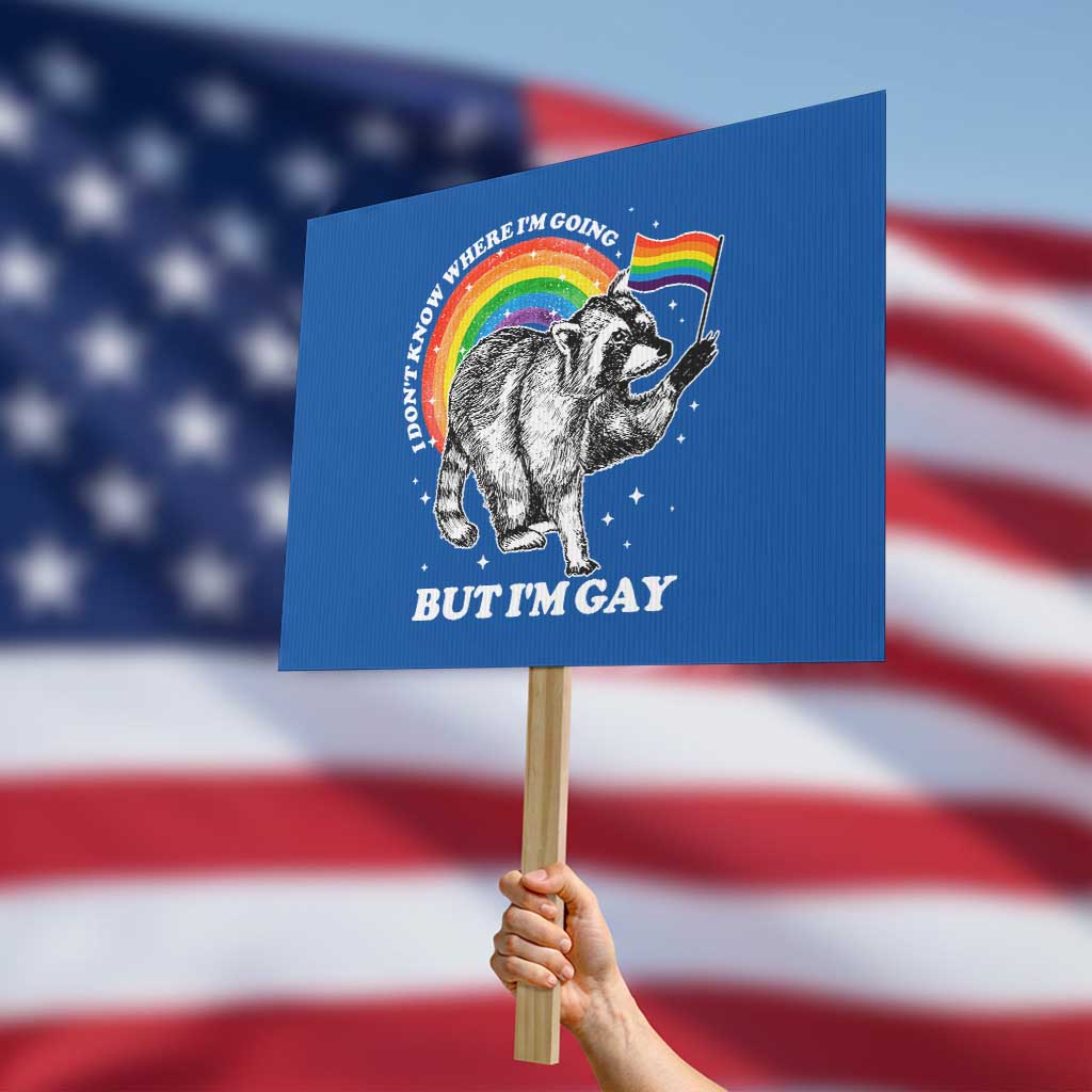 Funny Pride LGBT Racoon Protest Sign I Don't Know Where I'm Going But I'm Gay Rainbow - Wonder Print Shop