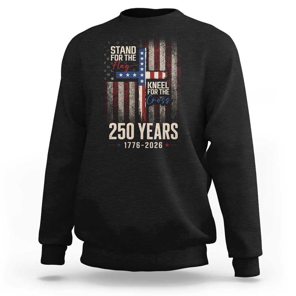 God 250th Anniversary USA Sweatshirt Stand For The Flag Kneel For The Cross