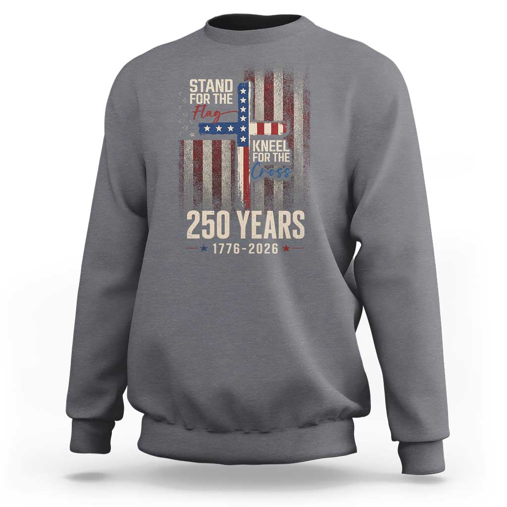 God 250th Anniversary USA Sweatshirt Stand For The Flag Kneel For The Cross