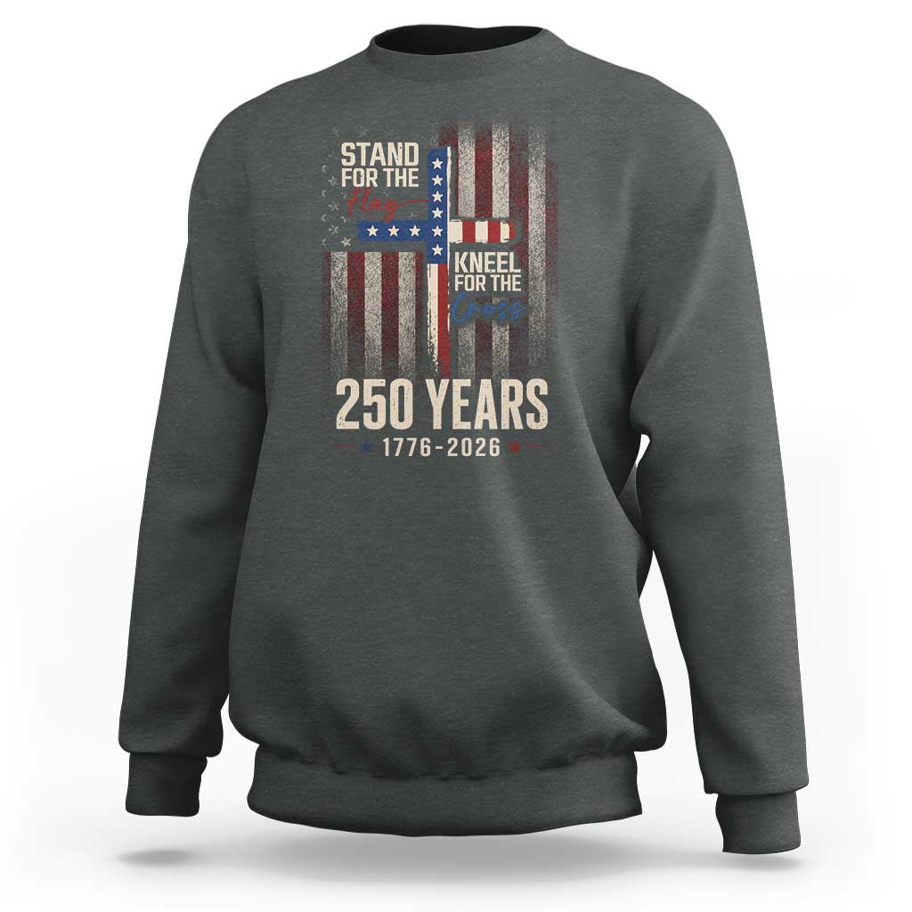 God 250th Anniversary USA Sweatshirt Stand For The Flag Kneel For The Cross