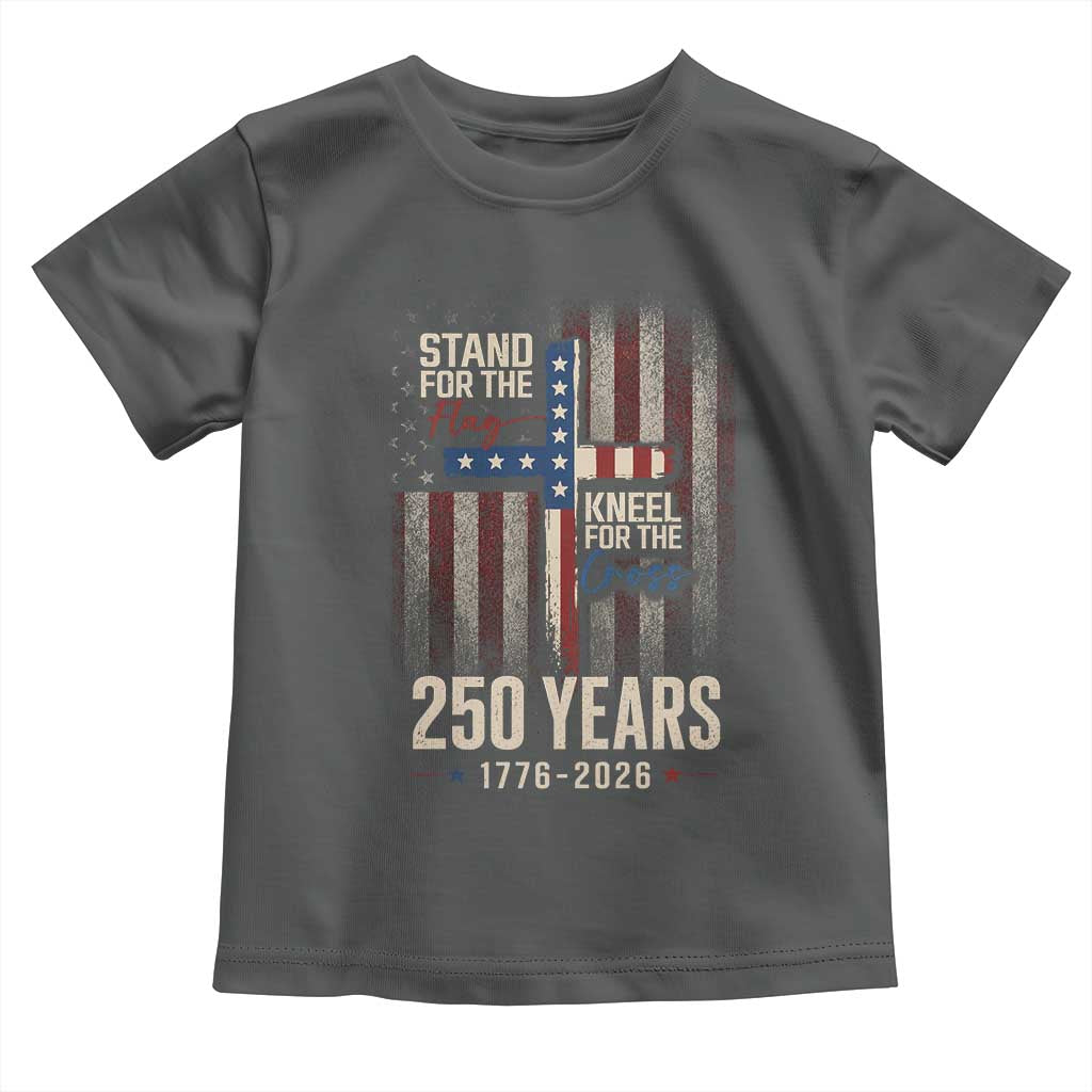 God 250th Anniversary USA Toddler T Shirt Stand For The Flag Kneel For The Cross
