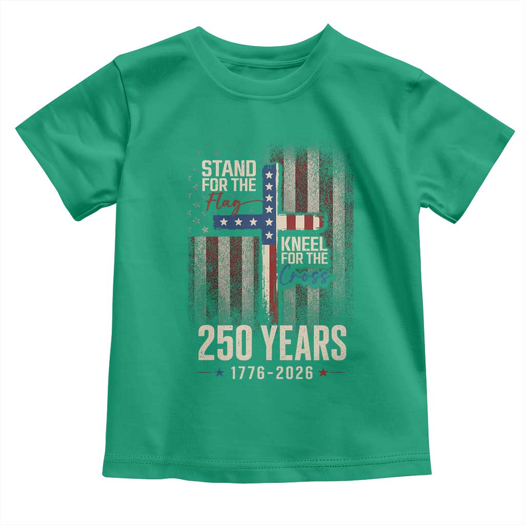 God 250th Anniversary USA Toddler T Shirt Stand For The Flag Kneel For The Cross