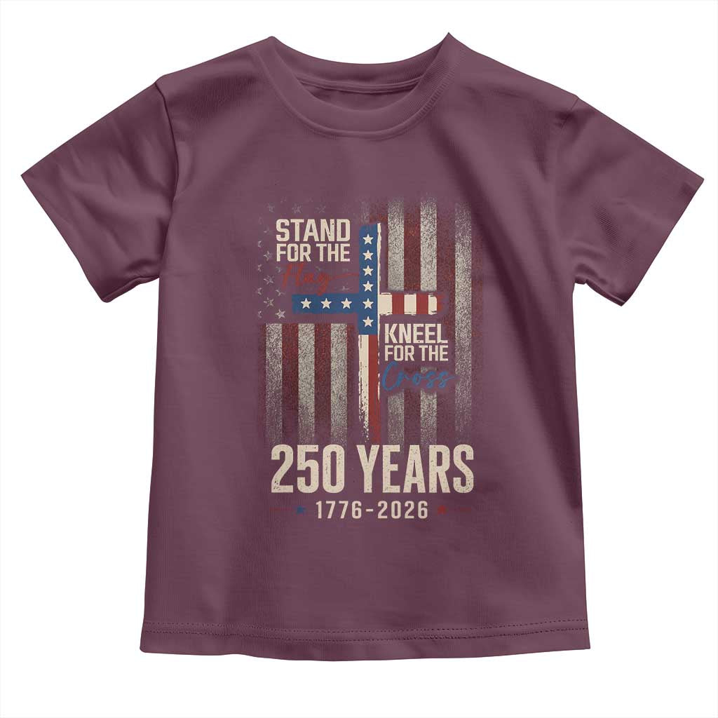 God 250th Anniversary USA Toddler T Shirt Stand For The Flag Kneel For The Cross