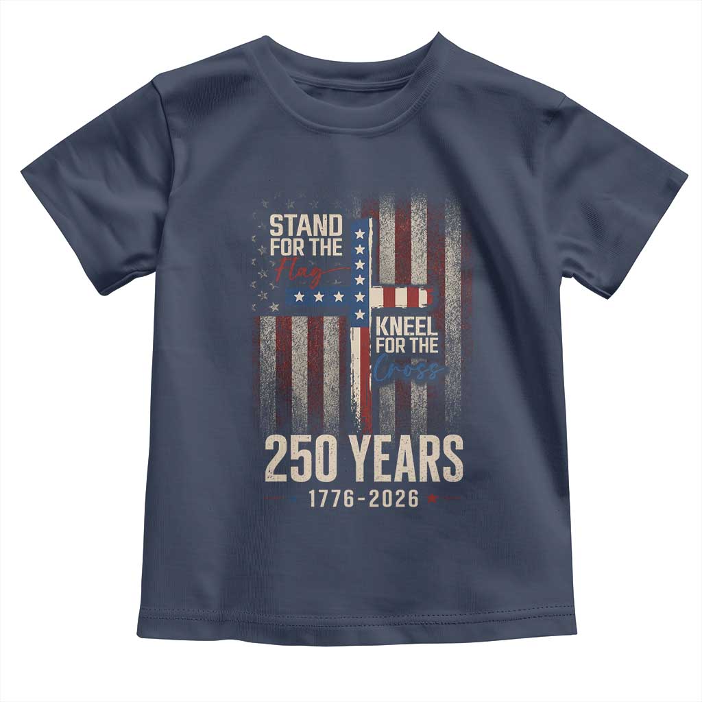 God 250th Anniversary USA Toddler T Shirt Stand For The Flag Kneel For The Cross