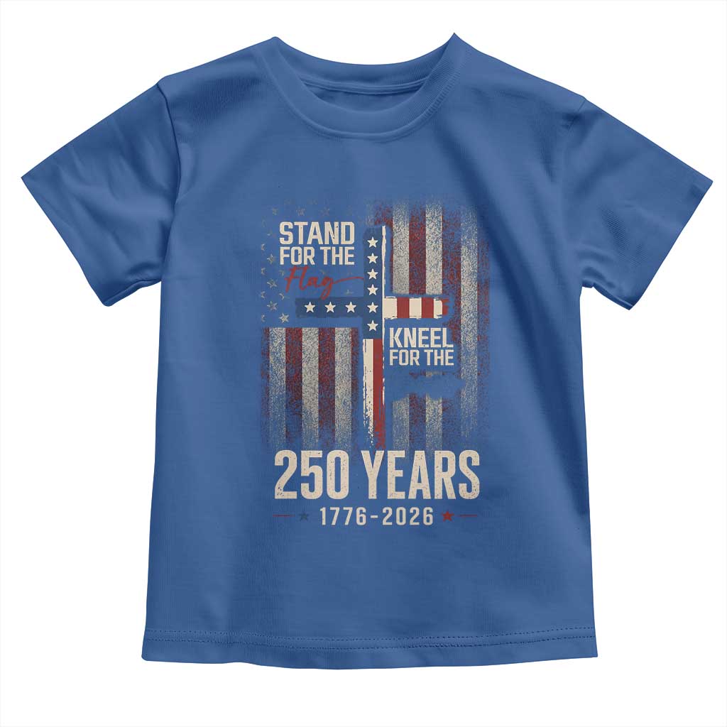 God 250th Anniversary USA Toddler T Shirt Stand For The Flag Kneel For The Cross