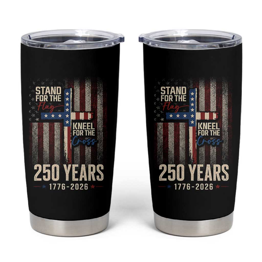 God 250th Anniversary USA Tumbler Cup Stand For The Flag Kneel For The Cross