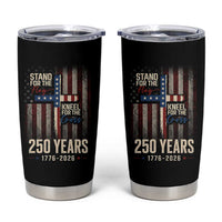 God 250th Anniversary USA Tumbler Cup Stand For The Flag Kneel For The Cross