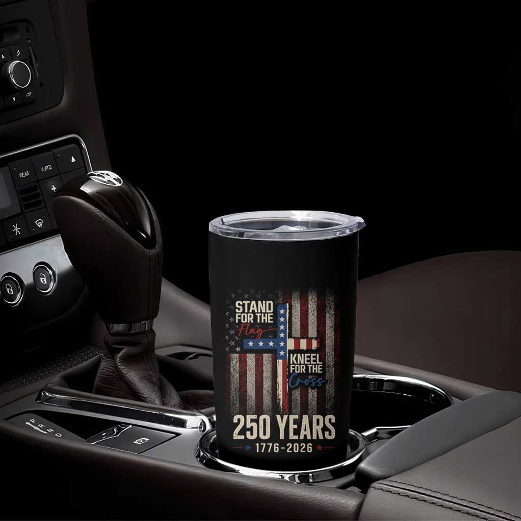 God 250th Anniversary USA Tumbler Cup Stand For The Flag Kneel For The Cross