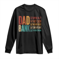 Dad Bank Long Sleeve Shirt Open 24 7 Fast Cash Funny Father's Day Gifts