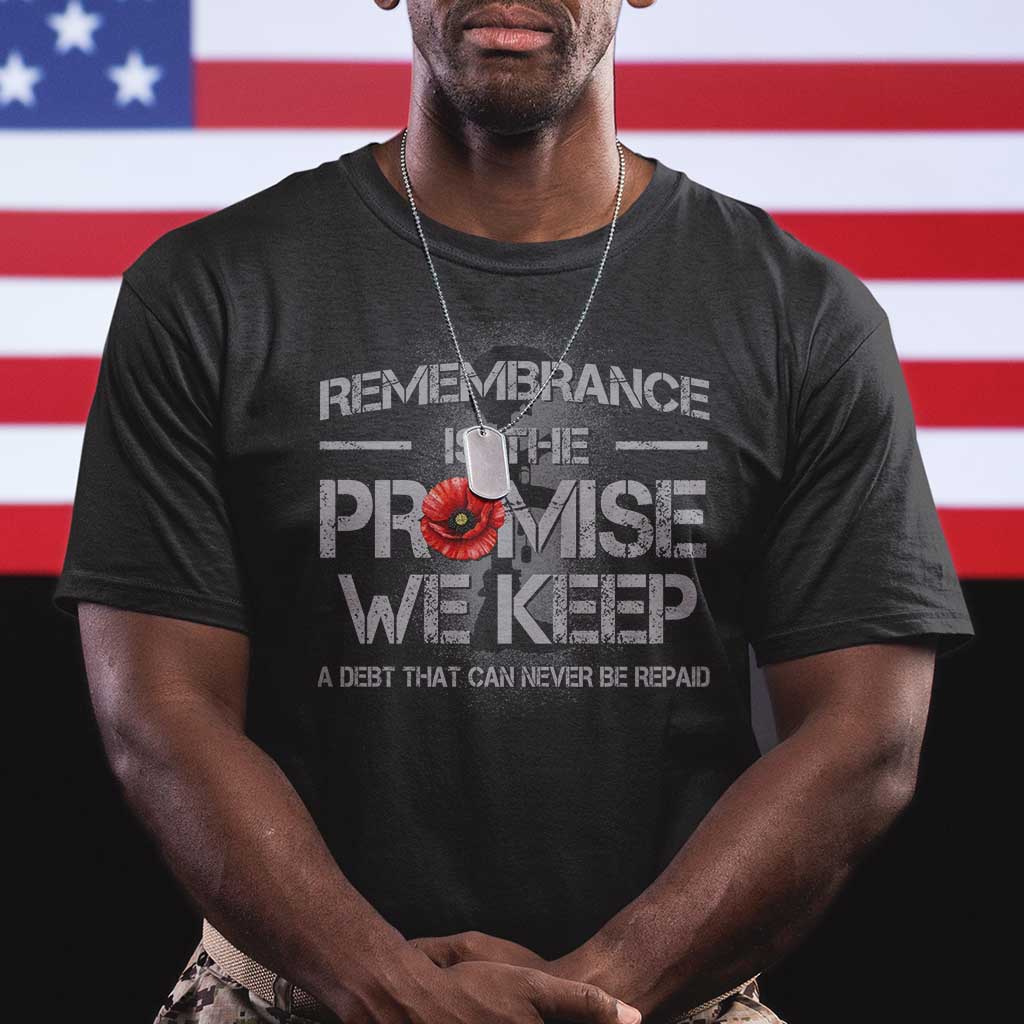 Remembrance Is The Promise We Keep T Shirt Memorial Day