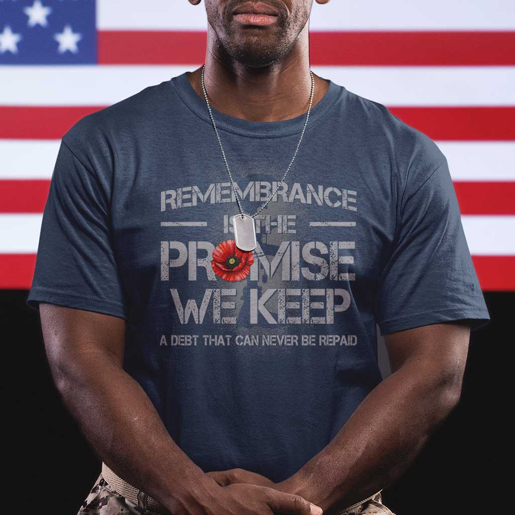 Remembrance Is The Promise We Keep T Shirt Memorial Day