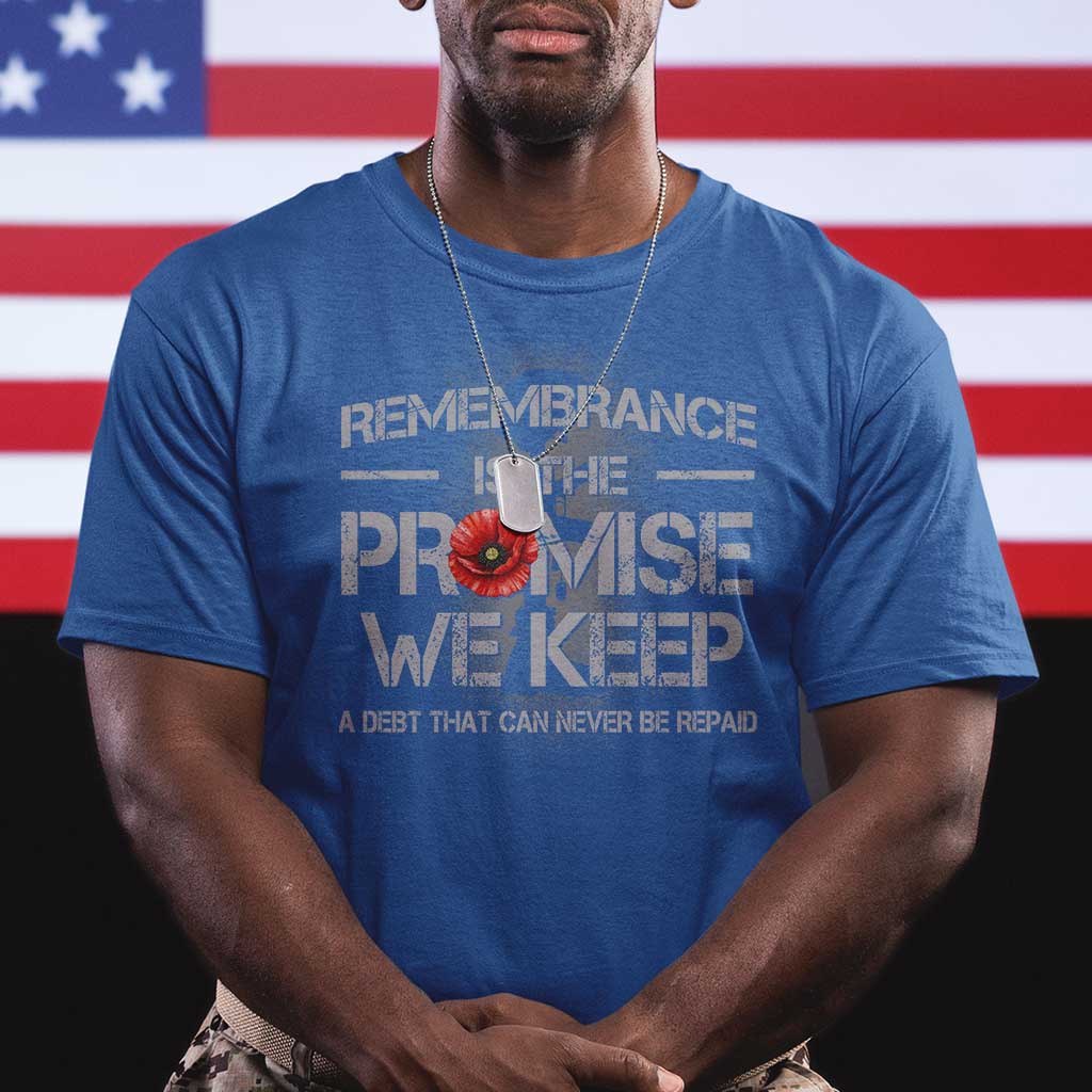 Remembrance Is The Promise We Keep T Shirt Memorial Day