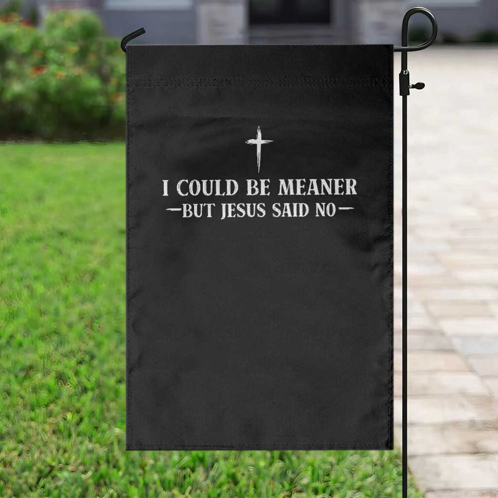 I Could Be Meaner But Jesus Said No Garden Flag Funny Christian Quote