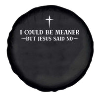 I Could Be Meaner But Jesus Said No Spare Tire Cover Funny Christian Quote