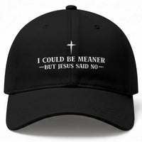 I Could Be Meaner But Jesus Said No Baseball Cap Funny Christian Quote