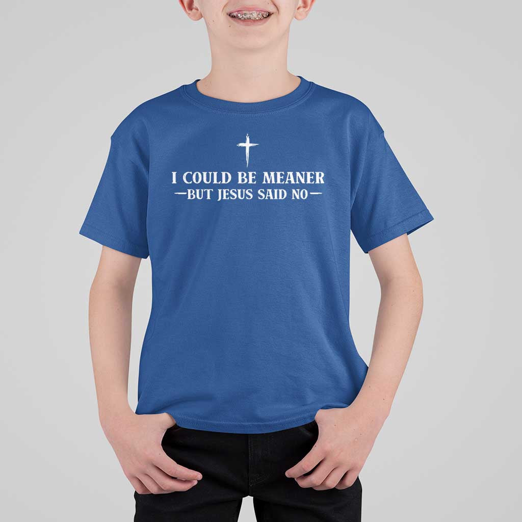 I Could Be Meaner But Jesus Said No T Shirt For Kid Funny Christian Quote