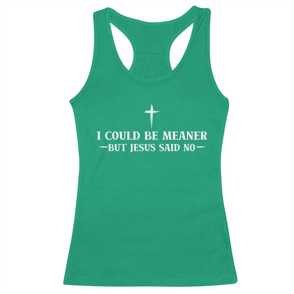 I Could Be Meaner But Jesus Said No Racerback Tank Top Funny Christian Quote