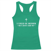 I Could Be Meaner But Jesus Said No Racerback Tank Top Funny Christian Quote