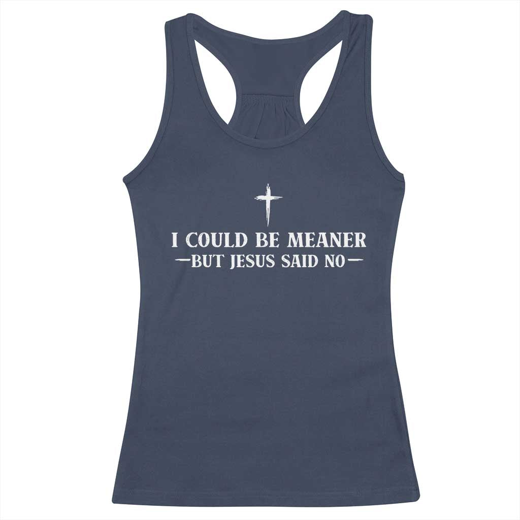 I Could Be Meaner But Jesus Said No Racerback Tank Top Funny Christian Quote