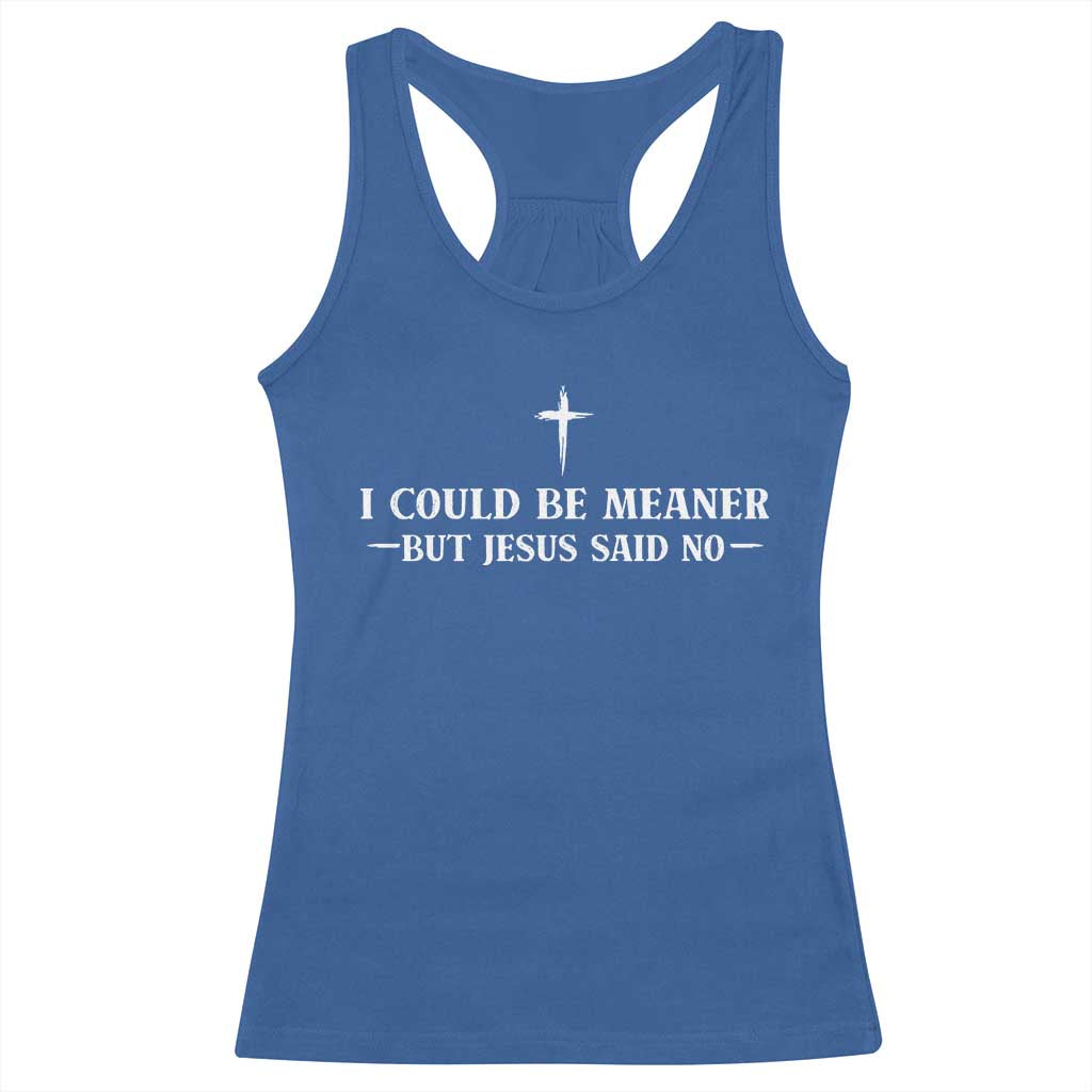 I Could Be Meaner But Jesus Said No Racerback Tank Top Funny Christian Quote