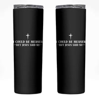 I Could Be Meaner But Jesus Said No Skinny Tumbler Funny Christian Quote