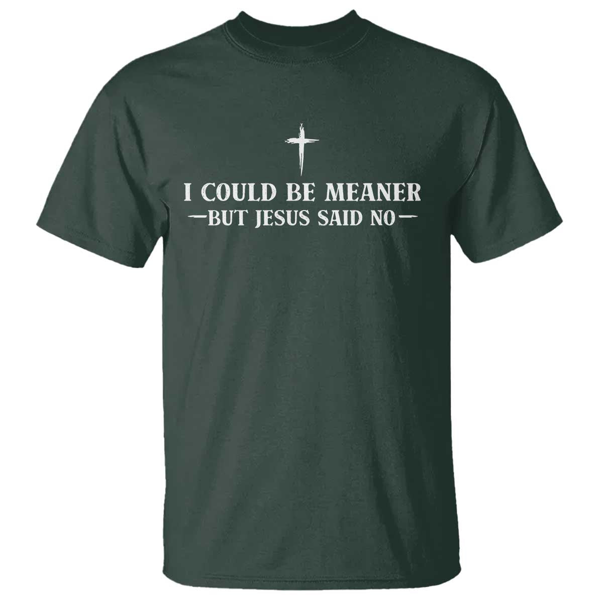 I Could Be Meaner But Jesus Said No T Shirt Funny Christian Quote