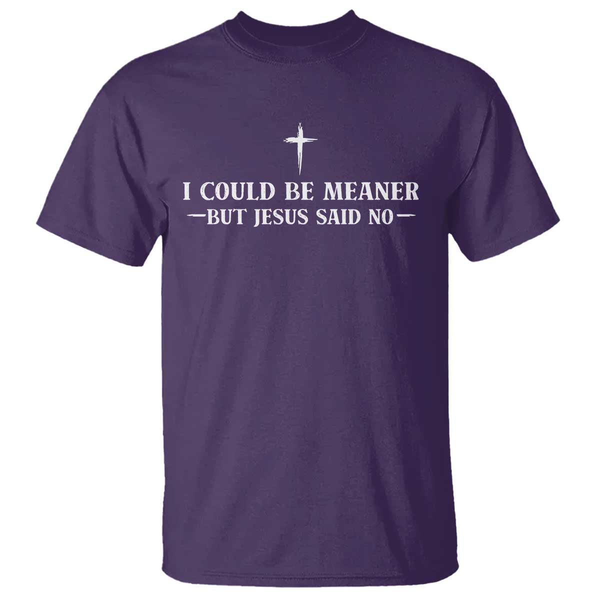 I Could Be Meaner But Jesus Said No T Shirt Funny Christian Quote