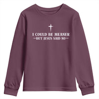I Could Be Meaner But Jesus Said No Youth Sweatshirt Funny Christian Quote