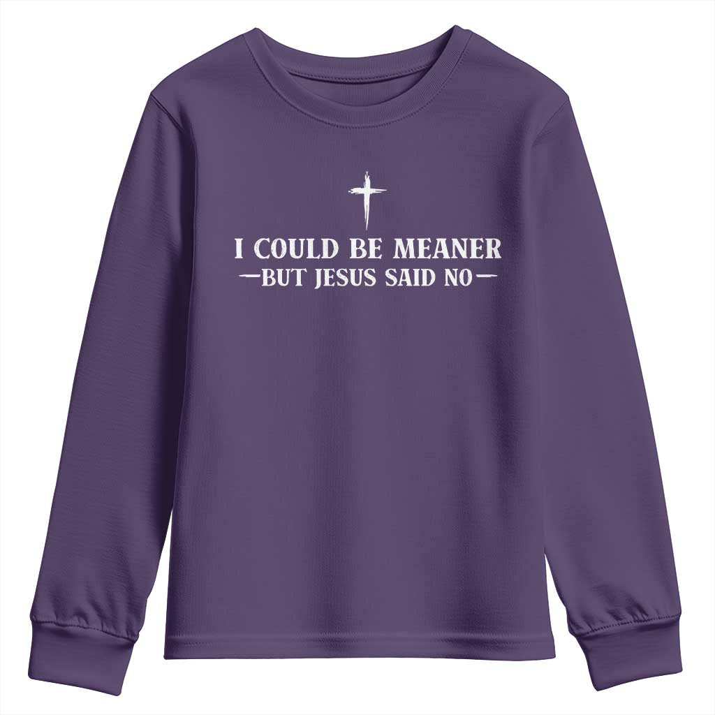 I Could Be Meaner But Jesus Said No Youth Sweatshirt Funny Christian Quote