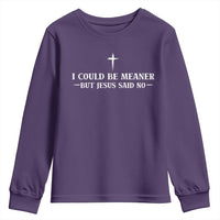 I Could Be Meaner But Jesus Said No Youth Sweatshirt Funny Christian Quote