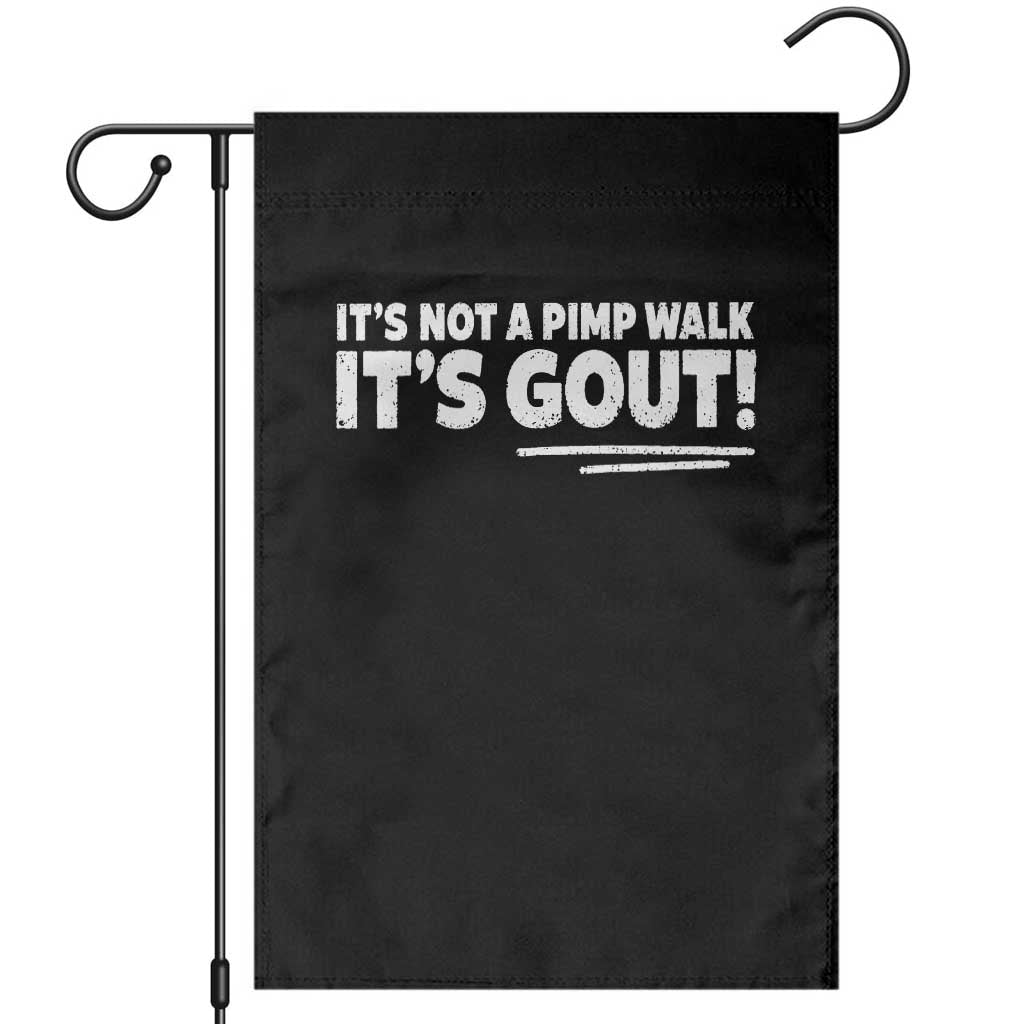 It Is Not A Pimp Walk It Is Gout Garden Flag Old Man Medical Humor