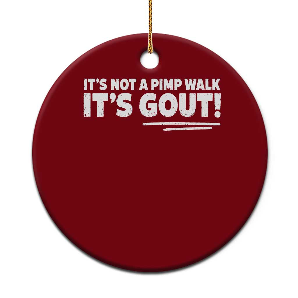 It Is Not A Pimp Walk It Is Gout Ceramic Ornament Old Man Medical Humor