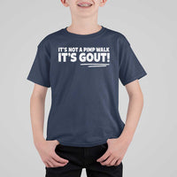It Is Not A Pimp Walk It Is Gout T Shirt For Kid Old Man Medical Humor