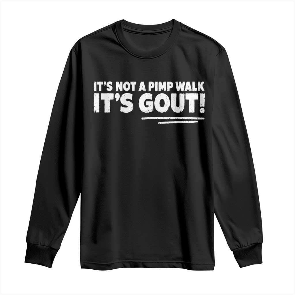 It Is Not A Pimp Walk It Is Gout Long Sleeve Shirt Old Man Medical Humor